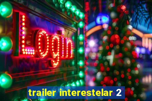 trailer interestelar 2